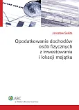 Opodatkowanie dochodów osób fizycznych z inwestowania i lokacji majątku Opodatkowanie dochodów osób fizycznych z inwestowania i lokacji majątku