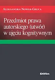 Przedmiot prawa autorskiego (utwór) w ujęciu kognitywnym Przedmiot prawa autorskiego (utwór) w ujęciu kognitywnym