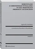 Korzystanie z chronionego wynalazku w celu rejestracji produktu leczniczego Korzystanie z chronionego wynalazku w celu rejestracji produktu leczniczego