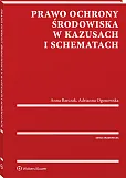 Prawo ochrony środowiska w kazusach i schematach Prawo ochrony środowiska w kazusach i schematach