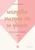 Wszystko zaczyna się w głowie Planuj, działaj, nie marudź!