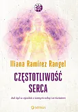 Częstotliwość serca Jak żyć w zgodzie z samym sobą i ze światem