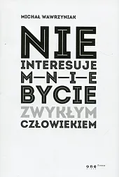 Nie interesuje mnie bycie zwykłym człowiekiemMichał Wawrzyniak