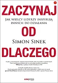 Zaczynaj od DLACZEGO Jak wielcy liderzy inspirują innych do działania