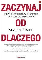 Zaczynaj od DLACZEGO Jak wielcy liderzy,Sinek Simon