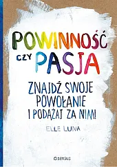 Powinność czy pasja Znajdź swoje powołanie,Elle Luna