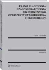 Prawo planowania i zagospodarowania przestrzennego z perspektywy środowiska i jego ochrony