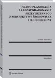 Prawo planowania i zagospodarowania przestrzennego z perspektywy środowiska i jego ochrony