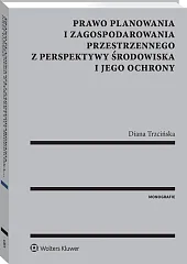 Prawo planowania i zagospodarowania przestrzennego z perspektywy środowiska i jego ochrony Prawo planowania i zagospodarowania przestrzennego z perspektywy środowiska i jego ochrony