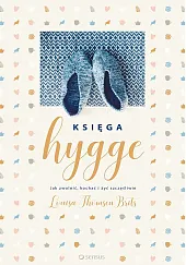 Księga hygge. Jak zwolnić, kochać i,Louisa Thomsen Brits