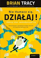 Nie tłumacz się, działaj!
