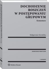Dochodzenie roszczeń w postępowaniu grupowym. Komentarz Dochodzenie roszczeń w postępowaniu grupowym. Komentarz