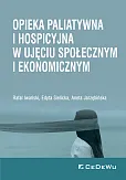 Opieka paliatywna i hospicyjna w ujęciu społecznym i ekonomicznym Opieka paliatywna i hospicyjna w ujęciu społecznym i ekonomicznym