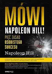 Mówi Napoleon Hill! Pięć zasad osobistego,Napoleon Hill