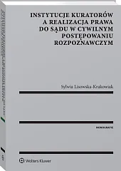 Instytucje kuratorów a realizacja prawa do sądu w cywilnym postępowaniu rozpoznawczym
