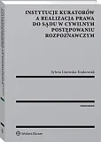 Instytucje kuratorów a realizacja prawa do sądu w cywilnym postępowaniu rozpoznawczym