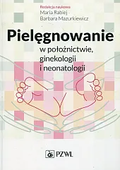 Pielęgnowanie w położnictwie ginekologii i neonatologiiMaria Rabiej Pielęgnowanie w położnictwie ginekologii i neonatologiiMaria Rabiej