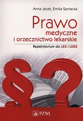 Prawo medyczne i orzecznictwo lekarskie. RepetytoriumAnna Jacek Prawo medyczne i orzecznictwo lekarskie. RepetytoriumAnna Jacek