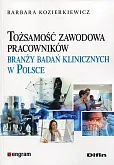 Tożsamość zawodowa pracowników branży badań klinicznych w Polsce Tożsamość zawodowa pracowników branży badań klinicznych w Polsce