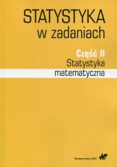 Statystyka w zadaniach Część 2 Statystyka matematyczna Statystyka w zadaniach Część 2 Statystyka matematyczna
