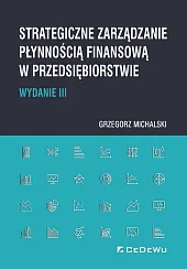 Strategiczne zarządzanie płynnością finansową w przedsiębiorstwieGrzegorz Michalski