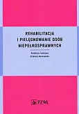 Rehabilitacja i pielęgnowanie osób niepełnosprawnych Rehabilitacja i pielęgnowanie osób niepełnosprawnych