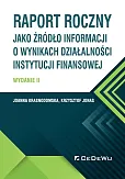 Raport roczny jako źródło informacji o wynikach działalności instytucji finansowej Raport roczny jako źródło informacji o wynikach działalności instytucji finansowej