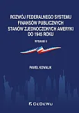 Rozwój federalnego systemu finansów publicznych Stanów Zjednoczonych Ameryki do 1945 roku Rozwój federalnego systemu finansów publicznych Stanów Zjednoczonych Ameryki do 1945 roku
