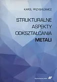 Strukturalne aspekty odkształcania metali Strukturalne aspekty odkształcania metali