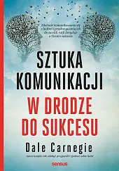 Sztuka komunikacji. W drodze do sukcesuDale Carnegie