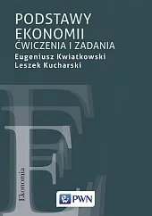 Podstawy ekonomii. Ćwiczenia i zadaniaEugeniusz Kwiatkowski Podstawy ekonomii. Ćwiczenia i zadaniaEugeniusz Kwiatkowski