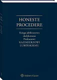 Honeste Procedere. Księga jubileuszowa dedykowana Profesorowi Kazimierzowi Lubińskiemu Honeste Procedere. Księga jubileuszowa dedykowana Profesorowi Kazimierzowi Lubińskiemu