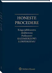 Honeste Procedere. Księga jubileuszowa dedykowana Profesorowi Kazimierzowi Lubińskiemu