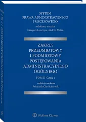 System Prawa Administracyjnego Procesowego. TOM II. Część 1. Zakres przedmiotowy i podmiotowy postępowania administracyjnego ogólnego System Prawa Administracyjnego Procesowego. TOM II. Część 1. Zakres przedmiotowy i podmiotowy postępowania administracyjnego ogólnego