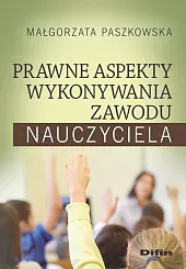 Prawne aspekty wykonywania zawodu nauczycielaMałgorzata Paszkowska