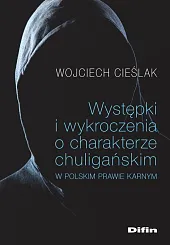 Występki i wykroczenia o charakterze chuligańskim,Wojciech Cieślak Występki i wykroczenia o charakterze chuligańskim,Wojciech Cieślak