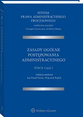 System Prawa Administracyjnego Procesowego. TOM II. Część 2. Zasady ogólne postępowania administracyjnego System Prawa Administracyjnego Procesowego. TOM II. Część 2. Zasady ogólne postępowania administracyjnego