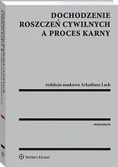 Dochodzenie roszczeń cywilnych a proces karnyArkadiusz Lach