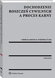 Dochodzenie roszczeń cywilnych a proces karny Dochodzenie roszczeń cywilnych a proces karny