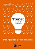 Trener w rolach głównych. Podręcznik pracy trenera