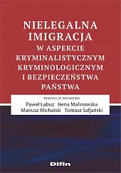 Nielegalna imigracja w aspekcie kryminalistycznym, kryminologicznym,Paweł Łabuz
