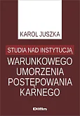 Studia nad instytucją warunkowego umorzenia postępowania karnego Studia nad instytucją warunkowego umorzenia postępowania karnego