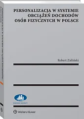 Personalizacja w systemie obciążeń dochodów osób fizycznych w Polsce Personalizacja w systemie obciążeń dochodów osób fizycznych w Polsce