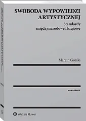 Swoboda wypowiedzi artystycznej. Standardy międzynarodowe i,Marcin Górski Swoboda wypowiedzi artystycznej. Standardy międzynarodowe i,Marcin Górski