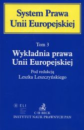 System Prawa Unii Europejskiej Tom 3 Wykładnia prawa Unii Europejskiej System Prawa Unii Europejskiej Tom 3 Wykładnia prawa Unii Europejskiej