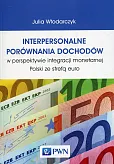 Interpersonalne porównania dochodów w perspektywie integracji monetarnej Polski ze strefą euro Interpersonalne porównania dochodów w perspektywie integracji monetarnej Polski ze strefą euro