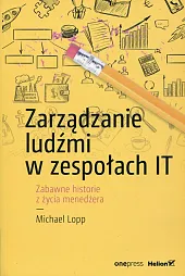 Zarządzanie ludźmi w zespołach ITMichael Lopp