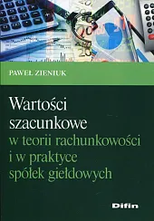 Wartości szacunkowe w teorii rachunkowości i,Paweł Zieniuk