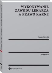 Wykonywanie zawodu lekarza a prawo karne Wykonywanie zawodu lekarza a prawo karne