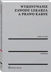 Wykonywanie zawodu lekarza a prawo karneAdam Górski